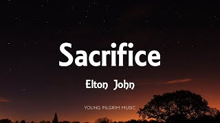 Elton John  Sacrifice Lyrics [upl. by Aetnahs691]