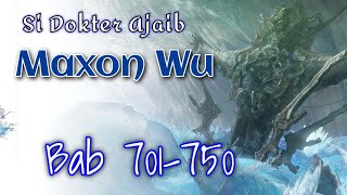 Bab 701 750  Maxon Wu Si Dokter Ajaib  Si Tabib Ajaib [upl. by Ethelyn737]