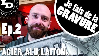 JE FAIS DE LA GRAVURE EP2 ALU ACIER LAITON [upl. by Guevara]