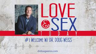 Love and Sex Today Podcast  1 Welcome To The Show  With Dr Doug Weiss [upl. by Airtemad]