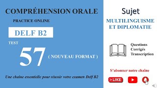 DELF B2  Compréhension oraleNouveau Format Test 57  MULTILINGUISME ET DIPLOMATIE [upl. by Namra]