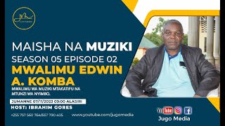 MAISHA NA MUZIKI EP05S02 NA MWL EDWINI A KOMBA  MWALIMU WA MUZIKI MTAKATIFU NA MTUNZI WA NYIMBO [upl. by Ahseryt]