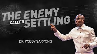 The Enemy Called Settling  Dr Kobby Sarpong  Redeemers Chapel [upl. by Alim]