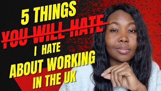 5 things I hate about working in the UK You will hate them too [upl. by Halivah]