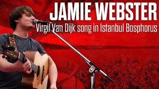 Jamie Webster  Virgil Van Dijk song in Istanbul Bosphorus [upl. by Orabel278]