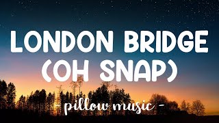 London Bridge Oh Snap  Fergie Lyrics 🎵 [upl. by Russon621]