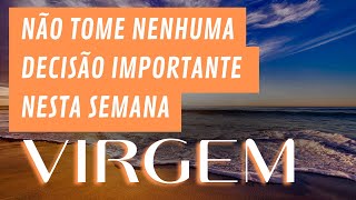 ♍ VIRGEM ♍ NÃO TOME NENHUMA DECISÃO IMPORTANTE NESTA SEMANA ♍ [upl. by Vitale855]