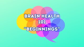 Brain Health 101 Beginnings Episode 1 [upl. by Fitzsimmons469]