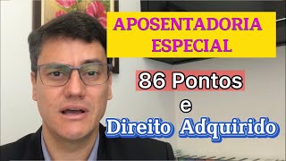 APOSENTADORIA ESPECIAL  86 pontos  Direito Adquirido e Mais [upl. by Oizirbaf]