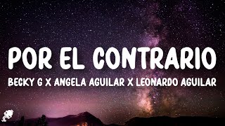 Becky G X Angela Aguilar X Leonardo Aguilar  POR EL CONTRARIO LetraLyrics [upl. by Eecal]