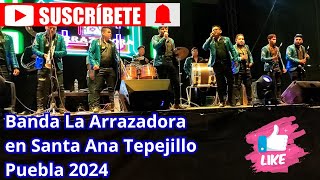 Banda La Arrazadora en Santa Ana Tepejillo Puebla 2024 baile de feria [upl. by Nnyleuqaj665]