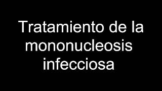 Tratamiento de la mononucleosis infecciosa [upl. by Khorma576]