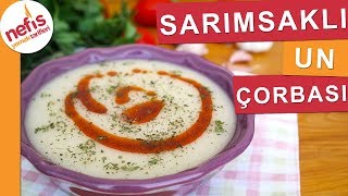 TAM KIVAMINDA Sarımsaklı Un Çorbası  Nefis Yemek Tarifleri [upl. by Geminius896]