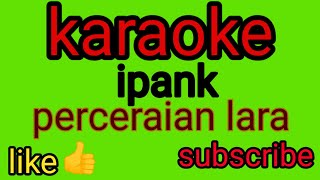 karaokeIpank  perceraian lara [upl. by Onez397]