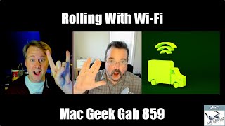 Rolling With WiFi — Mac Geek Gab 859 [upl. by Ennirroc]