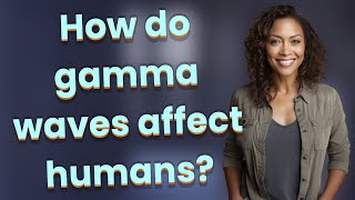 How do gamma waves affect humans [upl. by Crooks394]