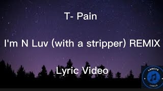 TPain  Im N Luv with a stripper lyric video REMIX [upl. by Ardnac]