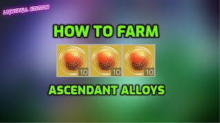 How to FARM ASCENDANT ALLOY Efficiently Destiny 2 [upl. by Hannad]