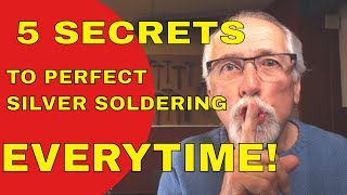 5 SECRETS TO PERFECT SILVER SOLDERING [upl. by Dupaix396]