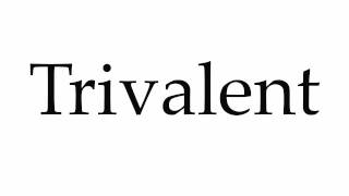 How to Pronounce Trivalent [upl. by Cost]