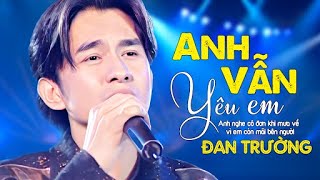 Đan Trường  ANH VẪN YÊU EM  Official Music Video [upl. by Seluj]