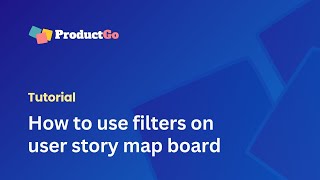 How to Use Filters on User Story Map Board  ProductGo Tutorials [upl. by Siobhan]