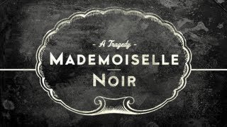 MADEMOISELLE NOIR A Tragedy [upl. by Minnaminnie]