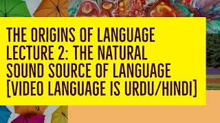 The Natural Sound Source of Language  Lecture 2  The Origins of Language   UrduHindi [upl. by Enileme]