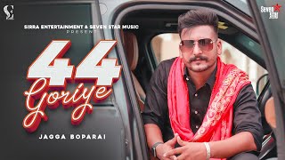 44 Goriye Official Video  Jagga Boparai  Pavvy Virk  Sirra Entertainment  punjabi song [upl. by Ashla]