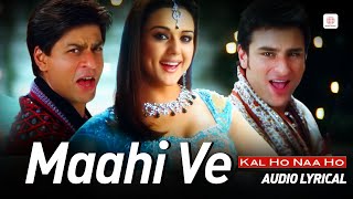 Maahi Ve  Lyrical Audio  Shahrukh Khan Preity Zinta Saif Ali Khan Udit Narayan  Kal Ho Naa Ho [upl. by Adnarb]