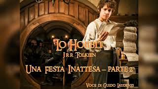 LO HOBBIT Audiolibro ITA  Una Festa Inattesa  Parte 2 [upl. by Yecram337]