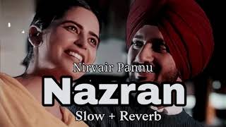 Nazran  Slow  Reverb  Nirvair Pannu  New punjabi songs 2024 [upl. by Dickens]