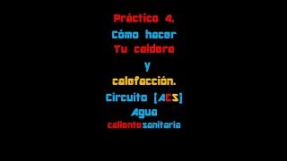 Practico 4 como hacer tu caldera y calefaccion circuito ACS [upl. by Eileen]