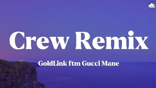 GoldLink ft Gucci Mane • Crew Remix Lyrics [upl. by Eleumas]