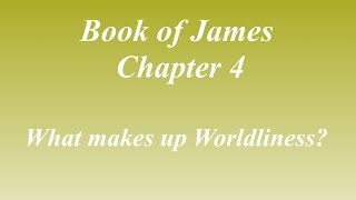 WorldlinessBook of James Chapter 4 [upl. by Hiroko]