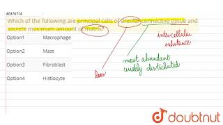 Which of the following are principal cells of areolar connective tissue and [upl. by Nwahsud]