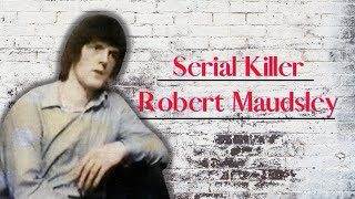 The Serial Killer quotRobert Maudsleyquot [upl. by Neelhtak]