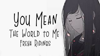 「Nightcore」→ You Mean the World to Me ♪ Freya Ridings LYRICS ✔︎ [upl. by Anilosi927]