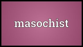 Masochist Meaning [upl. by Enovi860]