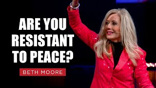 Are You Resistant to Peace  Beth Moore  The Fight for Peace Pt 2 [upl. by Tara]