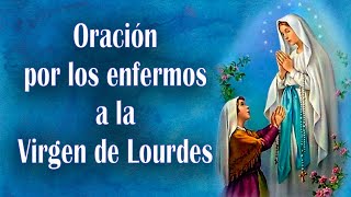 ORACIÓN a la VIRGEN DE LOURDES por los enfermos [upl. by Enaile]