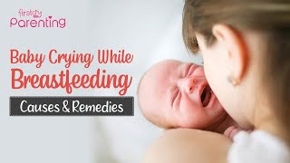 Baby Cries During Breastfeeding  Reasons and Solutions [upl. by Ailicec]