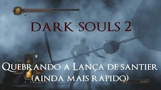 Dark Souls 2 Quebrando a Lança de Santier ainda mais rápido [upl. by Eckart344]