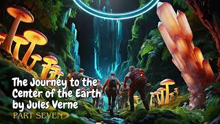 The Journey to the Center of the Earth by Jules Verne  PART SEVEN Audiobook [upl. by Nimaynib139]