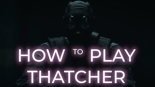 How to play Thatcher Rainbow Six Siege Guide [upl. by Cunningham]