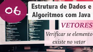 Estrutura de Dados e Algoritmos com Java 06 Vetores e Arrays Verificar se elemento existe [upl. by Meggie]