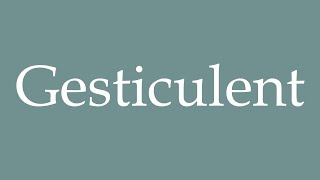 How to Pronounce Gesticulent Gesticulate Correctly in French [upl. by Manheim829]