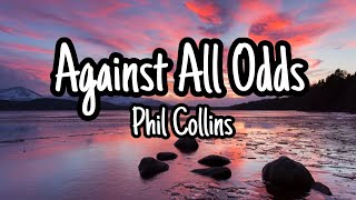 Phil Collins  Against All Odds Lyrics [upl. by Uhp]