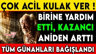 ÇOK ACİL KULAK VER  BİRİNE YARDIM ETTİ KAZANCI ANİDEN ARTTI TÜM GÜNAHLARI BAĞIŞLANDI [upl. by Ettenrahc604]