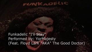 Funkadelic quotIll Stayquot Performed By YorMajesty Feat Floyd Lark AKA Good Doctor [upl. by Dej794]